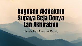 Bagusna Akhlakmu Supaya Beja Uripmu | Ustadz Abul Aswad Al Bayaty