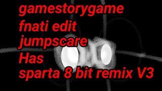 Gamestorygame Fnati edit Jumpscare has sparta 8 bit V3 remix