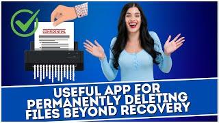 Useful App For Permanently Deleting Files Beyond Recovery