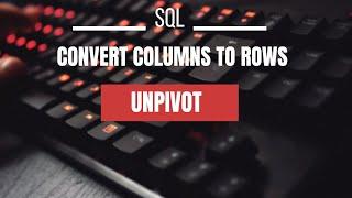 SQL | Unpivot |Convert data from columns into Rows | Advanced