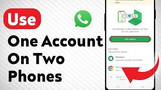 How to Use one WhatsApp Account On Two Phones (Updated)