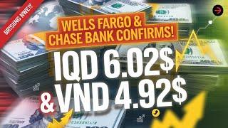 Wells Fargo & Chase Bank Confirms IQD at $6.02, VND at $4.94 – Massive News Is Here!  Iraqi Dinar