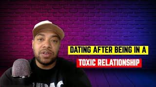 Dating After Being In a Toxic Relationship