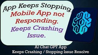 How To Fix AI Chat GPT App Keeps Stopping | Keeps Crashing Problem | Problem Resolved