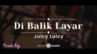 Di Balik Layar – Juicy Luicy (KARAOKE AKUSTIK - FEMALE KEY)