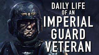 Daily Life of an Imperial Guard Veteran Warhammer 40K