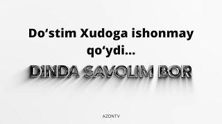 Do‘stim Xudoga ishonmay qo‘ydi... Dinda savolim bor