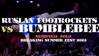 Bumblebee vs Ruslan Footrockets ▷ Semifinal BREAKING SUMMER FEST 2023