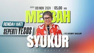 MEZBAH SYUKUR SABTU 9 NOV 24 - Pk.05.00 WIB - "RENDAH HATI SEPERTI YESUS"- PS. DEBBY BASJIR