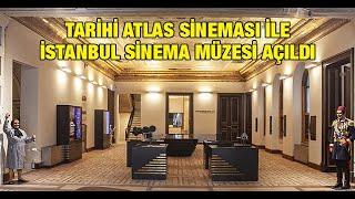 Tarihi Atlas Sineması ile İstanbul Sinema Müzesi açııldı