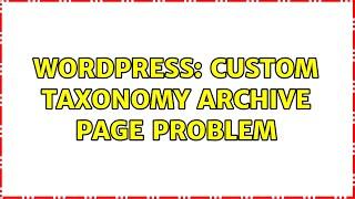 Wordpress: Custom taxonomy archive page problem