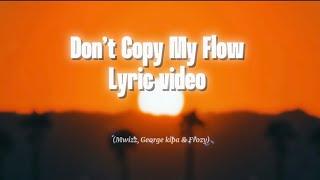 Mwizz, George kipa & Frozy - Don't Copy My Flow (Official Lyric Video)