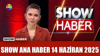 Show Ana Haber 14 Haziran 2025