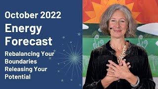 Rebalancing your Boundaries. Releasing your Potential. October 2022 Energy Forecast