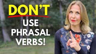 DON'T Use Phrasal Verbs (until you watch this!)