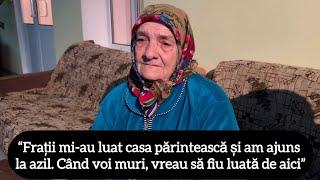 “Frații mi-au luat casa părintească și am ajuns la azil. Când voi muri, vreau să fiu luată de aici”