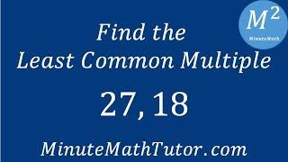 Find the Least Common Multiple of 27, 18