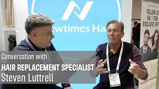 Inside Scoop with Hair Loss Expert Steven Luttrell  | Newtimes Hair at Cosmoprof Miami