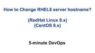 How to change hostname in RHEL8 or CentOS8 | 5-Minute DevOps