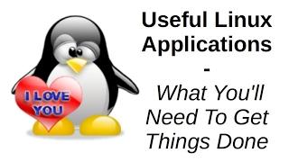 Useful Linux Applications | What You'll Need To Get Things Done