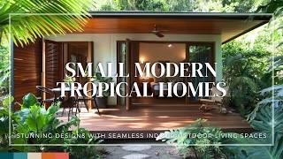 Small Modern Tropical Homes: Stunning Designs with Seamless Indoor-Outdoor Living Spaces