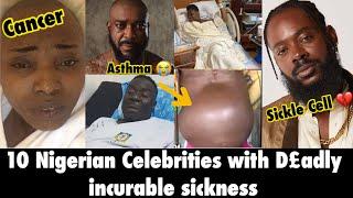 PRAY FOR THEM; Top 10 Nigerian Celebrities with Worst Sickness/incurable diseases