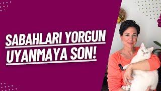 Sabahları Yorgun Uyanmaya Son!