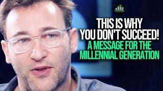 This Is Why You Don't Succeed - Simon Sinek on The Millennial Generation