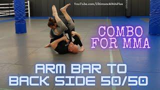 Arm Bar / Back Side 50/50 Combo for MMA