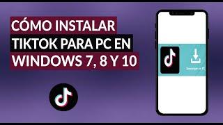 Cómo Descargar e Instalar TikTok para PC Windows 7, 8 y 10