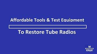 Affordable Tools & Test Equipment to Restore Tube Radio's