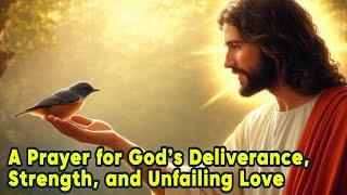  A Prayer for God’s Deliverance, Strength, and Unfailing Love  #SerenityInJesus #love #jesus