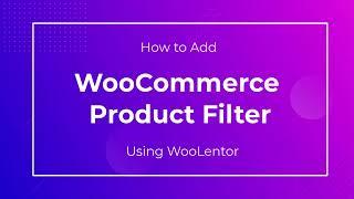 How to add WooCommerce Product Filter Using Woolentor | WooCommerce Product Filter [2022]