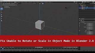 Fix Cannot Rotate or Scale in Object Mode in blender 2.8