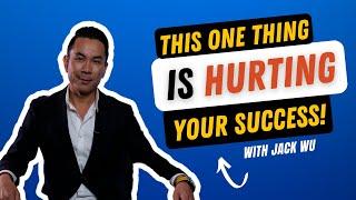 This One Thing Is Hurting Your Success! | Jack Wu