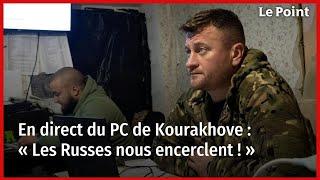 En direct du PC de Kourakhove : « Les Russes nous encerclent ! »