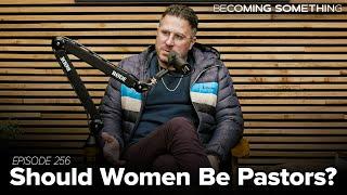 Episode 256: Should Women Be Pastors?