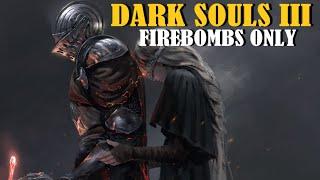 Can you beat DARK SOULS III with only Firebombs?