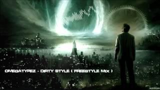 Omegatypez - Dirty Style (Freestyle Mix) [HQ Original]