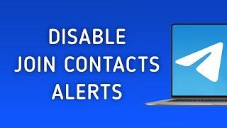 How To Disable Notifications For Join Contacts To Telegram On PC