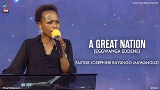 A GREAT NATION (EGGWANGA EDDENE) | PASTOR JOSEPHINE BUYUNGO MUWANGUZI | FOGIM