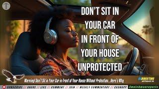 Warning! Don’t Sit in Your Car in Front of Your House Without Protection...Here’s Why