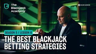 The Best Blackjack betting strategies (S5L6 - The Blackjack Academy)