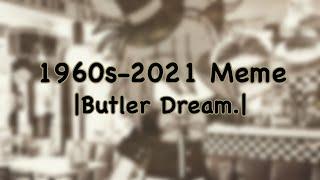 1960s-2021 Trend/Meme. |Butler Dream AU.|