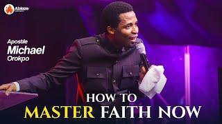 FIVE WAYS TO MASTER YOUR FAITH REALM | START NOW | APOSTLE MICHAEL OROKPO