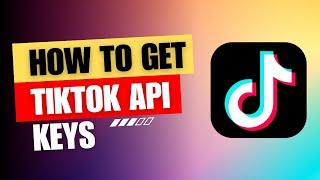 How to Generate TikTok API Keys for Your App | Step-by-Step Guide