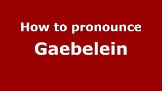 How to pronounce Gaebelein (Germany/German) - PronounceNames.com