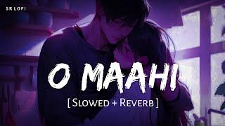 O Maahi (Slowed + Reverb) | Pritam, Arijit Singh | Dunki | SR Lofi