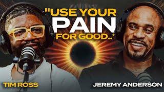 YOUR PAST IS A STEP STOOL! | Jeremy Anderson & Tim Ross go IN! UNCUT & Epic Inspiration