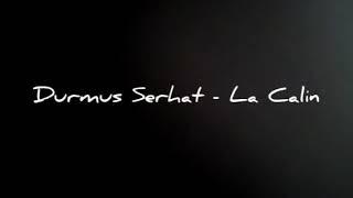 Durmus Serhat - La Calin